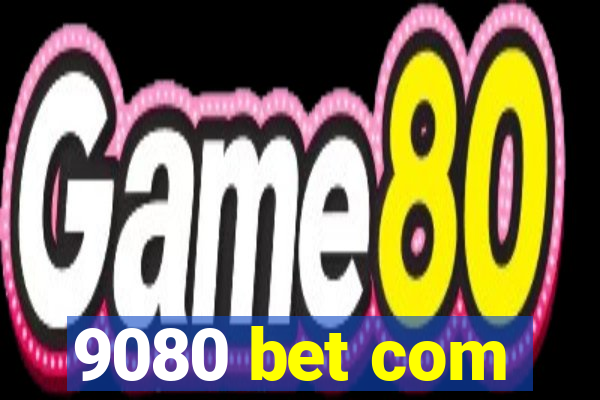 9080 bet com